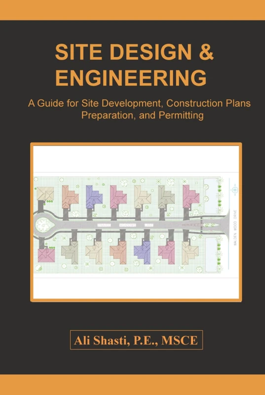 SITE DESIGN & ENGINEERING: A Guide for Site Development, Construction Plans Preparation, and Permitting