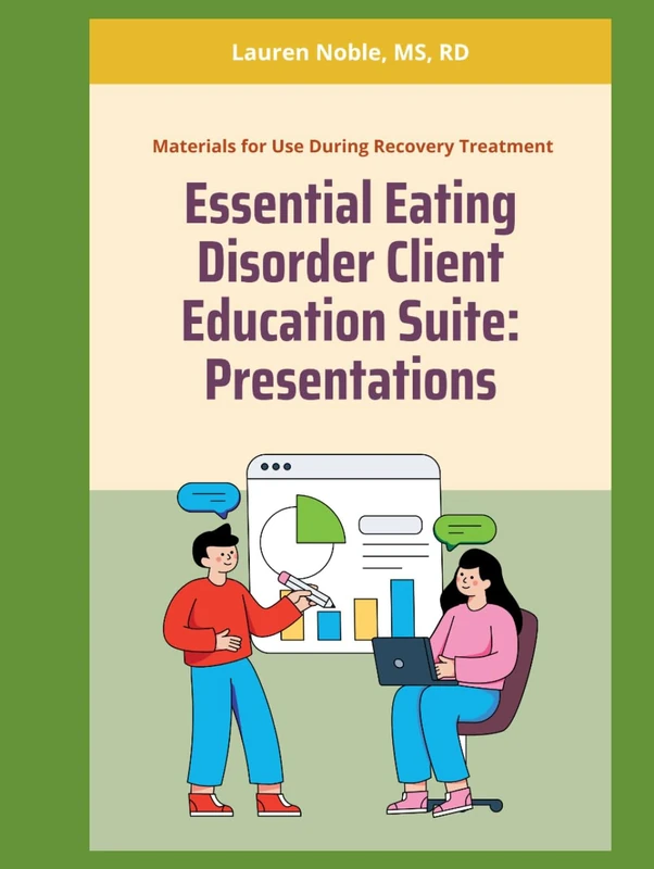 The Essential Eating Disorder Client Education Suite: A Comprehensive Clinical Book Featuring Full-Color Presentation Decks (Nutrition Education)