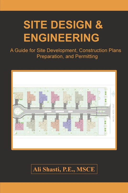 SITE DESIGN & ENGINEERING: A Guide for Site Development, Construction Plans Preparation, and Permitting