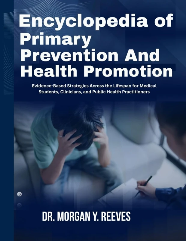 ENCYCLOPEDIA OF PRIMARY PREVENTION AND HEALTH PROMOTION: Evidence-Based Strategies Across the Lifespan for Medical Students, Clinicians, and Public Health Practitioners