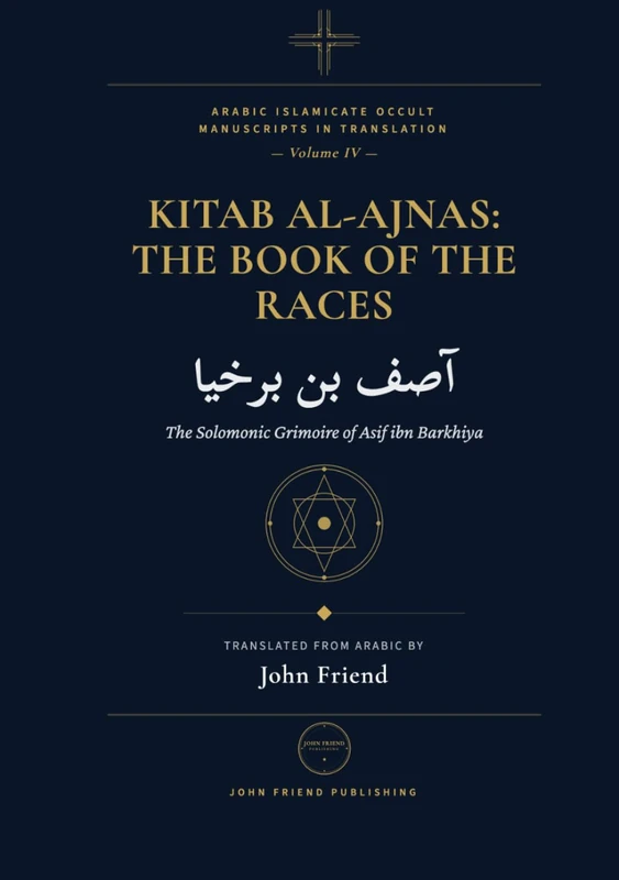 Kitab al-Ajnas: The Book of the Races: The Solomonic Grimoire of Asif ibn Barkhiya (Arabic Islamicate Occult Manuscripts in Translation)