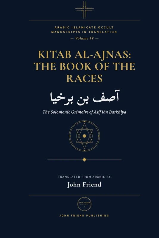 Kitab al-Ajnas: The Book of the Races: The Solomonic Grimoire of Asif ibn Barkhiya: 4 (Arabic Islamicate Occult Manuscripts in Translation)