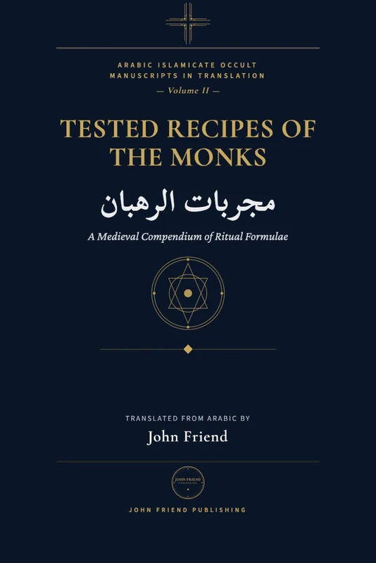 The Tested Remedies of the Monks: Mujarrabat al-Ruhban — A Complete Translation of the Arabic Occult Manuscript (Arabic Islamicate Occult Manuscripts in Translation)