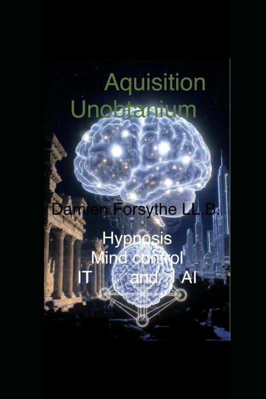 Acquisition Unobtainium: Hypnosis Mind Control IT and AI