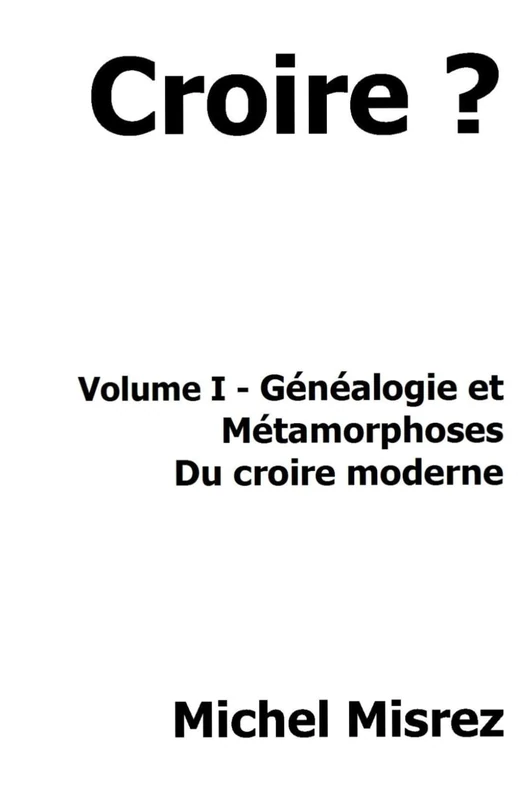 Croire ?: Volume I - Généalogie et métamorphoses du Croire moderne: 32 (CROIRE? MOI? Comme un Autre!) - Image 1