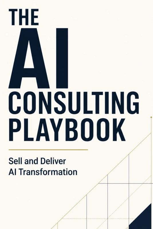 The AI Consulting Playbook: Sell and Deliver AI Transformation