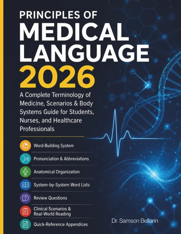 Principles of Medical Language 2026: A Complete Terminology of Medicine, Scenarios & Body Systems Guide for Students, Nurses, and Healthcare Professionals