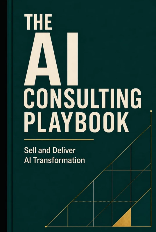 The AI Consulting Playbook: Sell and Deliver AI Transformation