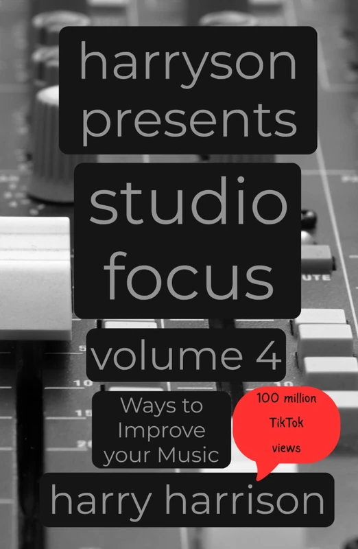 Harryson Presents Studio Focus: Volume 4: Ways to Improve Your Music