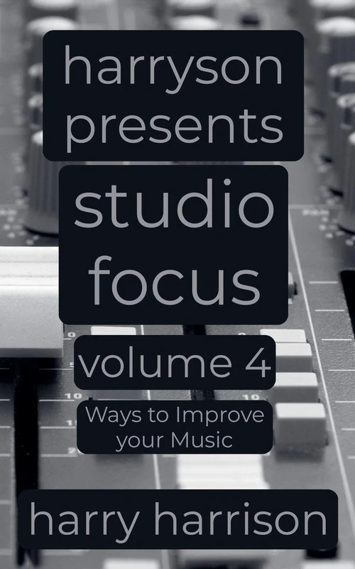 Harryson Presents Studio Focus: Volume 4: Ways to Improve Your Music (4) - Image 1