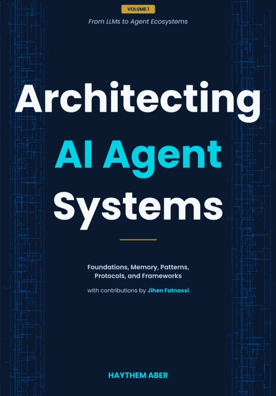 Architecting AI Agent Systems: Foundations, Memory, Patterns, Protocols, and Frameworks (From LLMs to Agent Ecosystems)