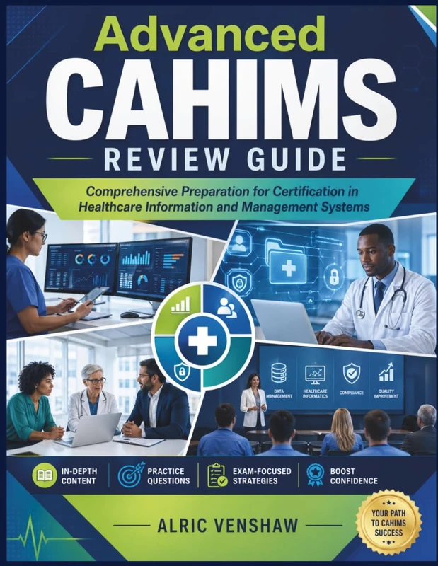 Advanced CAHIMS Review Guide: Comprehensive Preparation for Certification in Healthcare Information and Management Systems