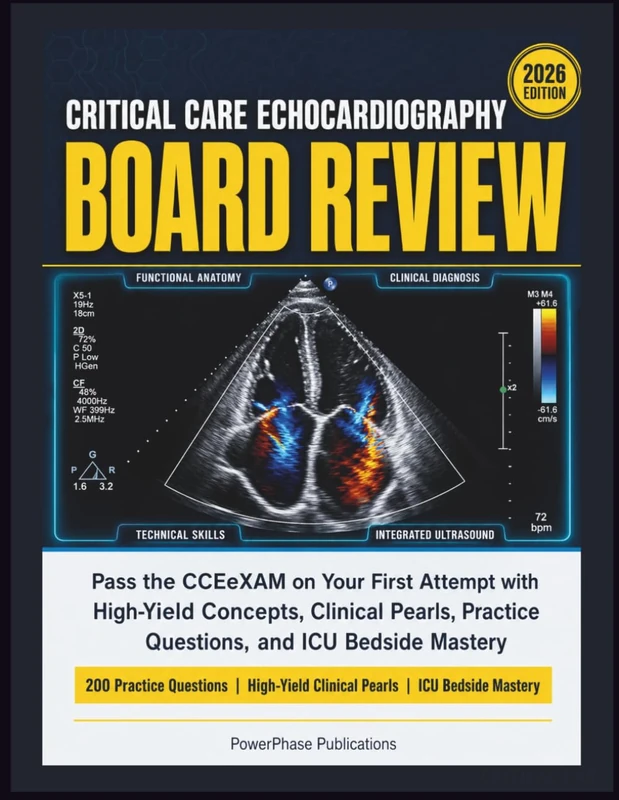 Critical Care Echocardiography Board Review: Pass the CCEeXAM on Your First Attempt with High-Yield Concepts, Clinical Pearls, Practice Questions, and ICU Bedside Mastery