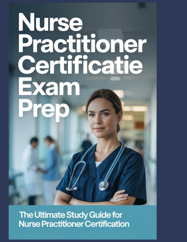 Nurse Practitioner Certification Exam Prep: The Ultimate Study Guide for Nurse Practitioner Certification