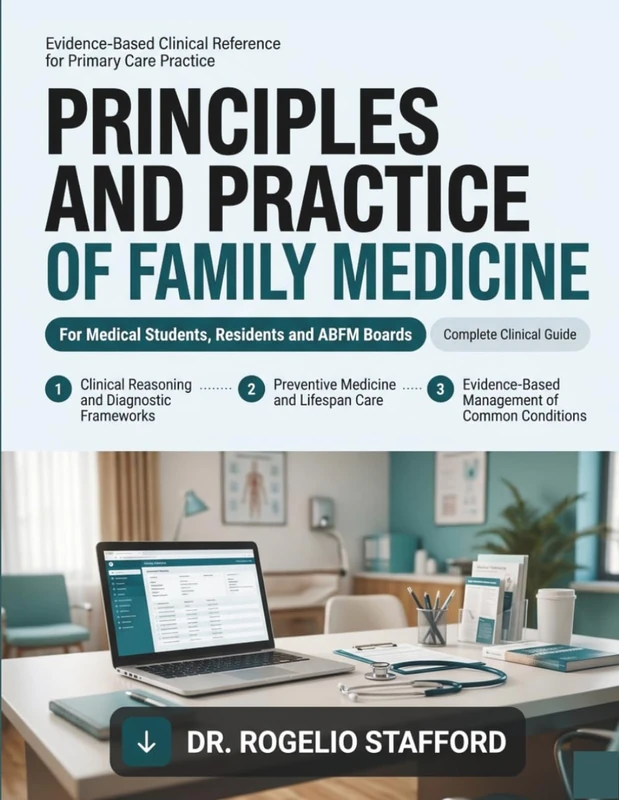 Principles and Practice of Family Medicine: The Evidence-Based Guide to Diagnosis, Clinical Reasoning, and Patient-Centered Primary Care for Medical Students, Residents, and ABFM Boards