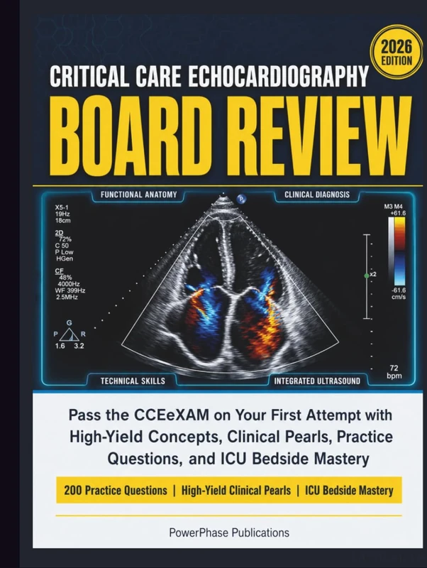 Critical Care Echocardiography Board Review: Pass the CCEeXAM on Your First Attempt with High-Yield Concepts, Clinical Pearls, Practice Questions, and ICU Bedside Mastery