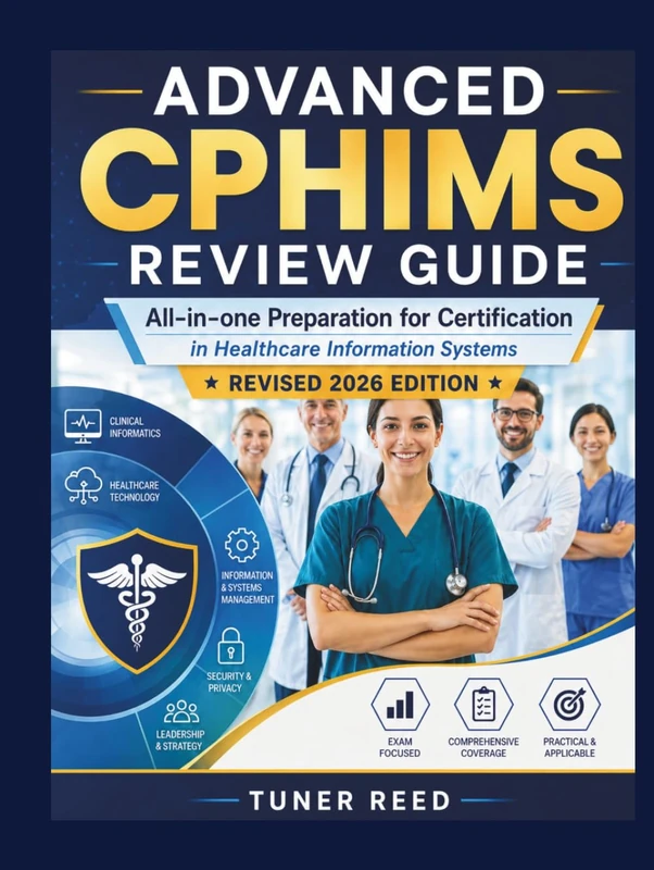 Advanced CPHIMS Review Guide: All-in-one Preparation for Certification in Healthcare Information Systems