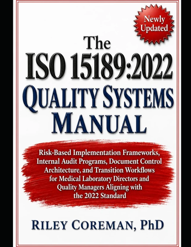 The ISO 15189:2022 Quality Systems Manual: Risk-Based Implementation Frameworks, Internal Audit Programs, Document Control Architecture, and ... Managers Aligning with the 2022 Standard