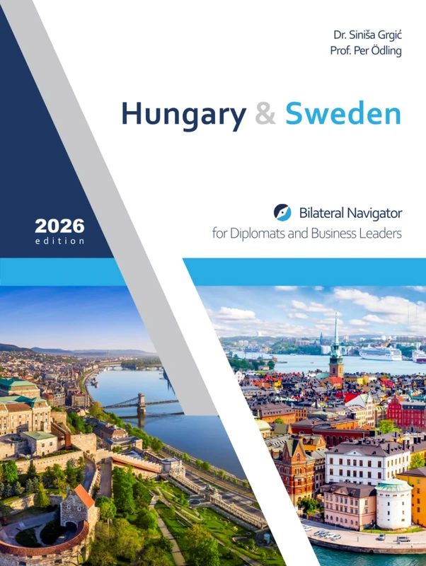 Hungary & Sweden: Bilateral Navigator for Diplomats and Business Leaders, 2026 edition