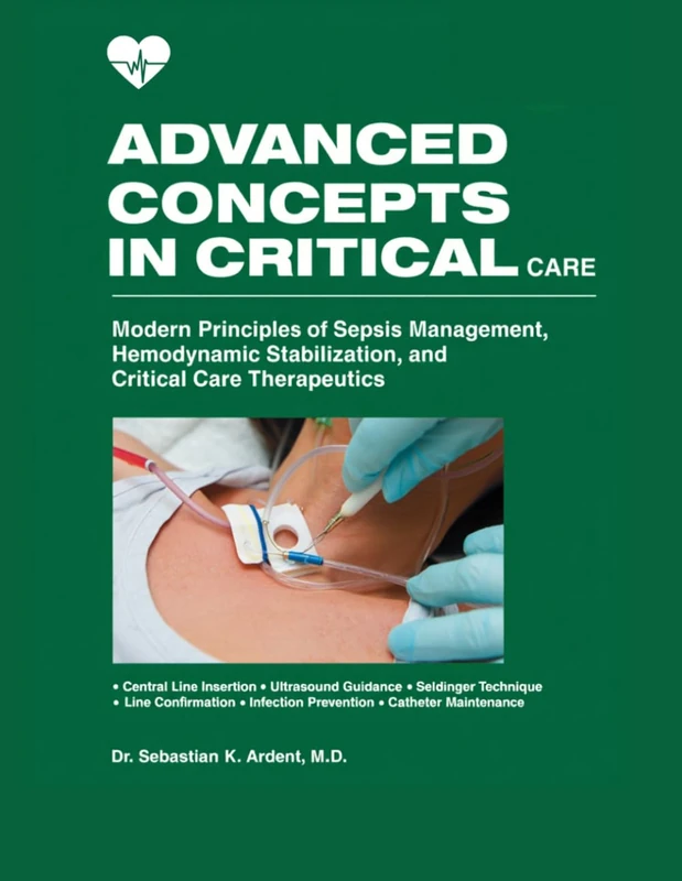 Advanced Concepts in Critical Care: Modern Principles of Sepsis Management, Hemodynamic Stabilization, and Critical Care Therapeutics
