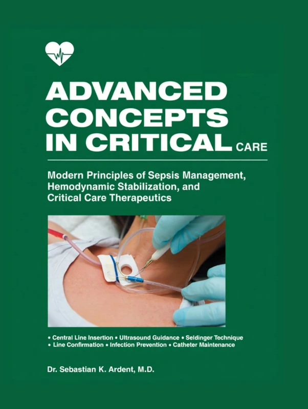 Advanced Concepts in Critical Care: Modern Principles of Sepsis Management, Hemodynamic Stabilization, and Critical Care Therapeutics
