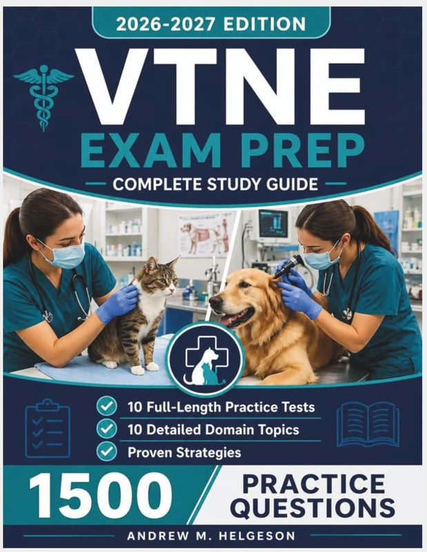 VTNE Exam Prep 2026–2027: Complete Study Guide with 10 Full-Length Practice Tests, 1,500 Q&A, and Proven Strategies to Pass the Veterinary Technician National Exam