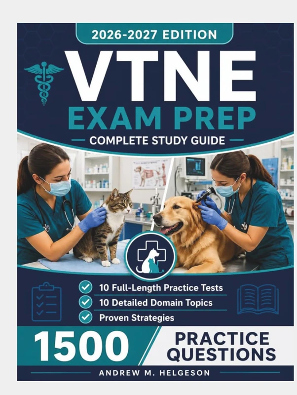 VTNE Exam Prep 2026–2027: Complete Study Guide with 10 Full-Length Practice Tests, 1,500 Q&A, and Proven Strategies to Pass the Veterinary Technician National Exam