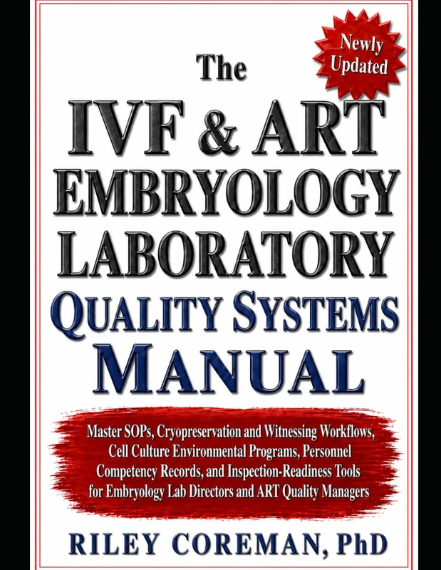 The IVF and ART Embryology Laboratory Quality Systems Manual: Master SOPs, Cryopreservation and Witnessing Workflows, Cell Culture Environmental ... Tools for Embryology Lab Directors