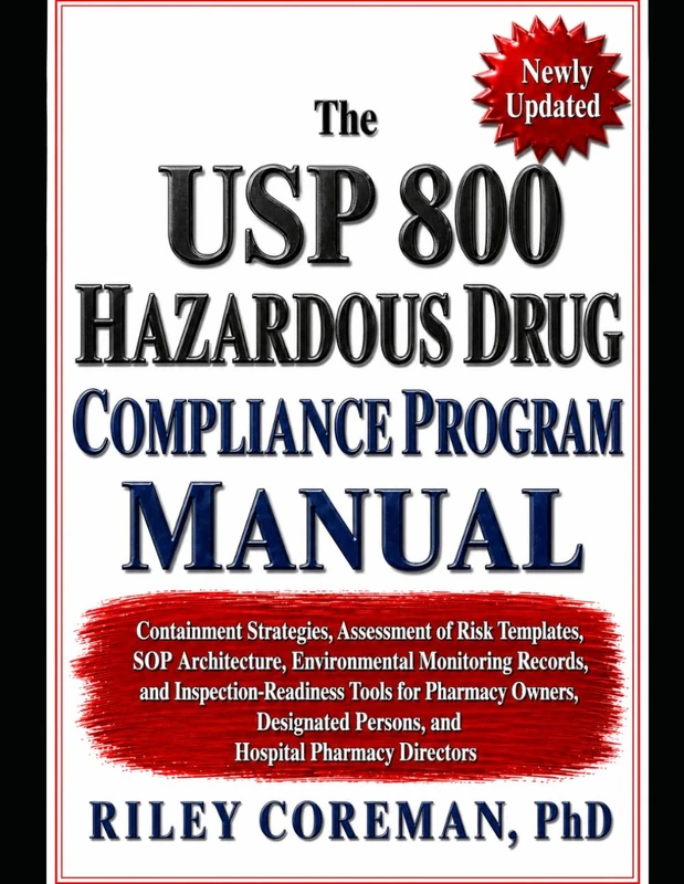 The USP 800 Hazardous Drug Compliance Program Manual: Containment Strategies, Assessment of Risk Templates, SOP Architecture, Environmental Monitoring ... Owners, and Hospital Pharmacy Directors