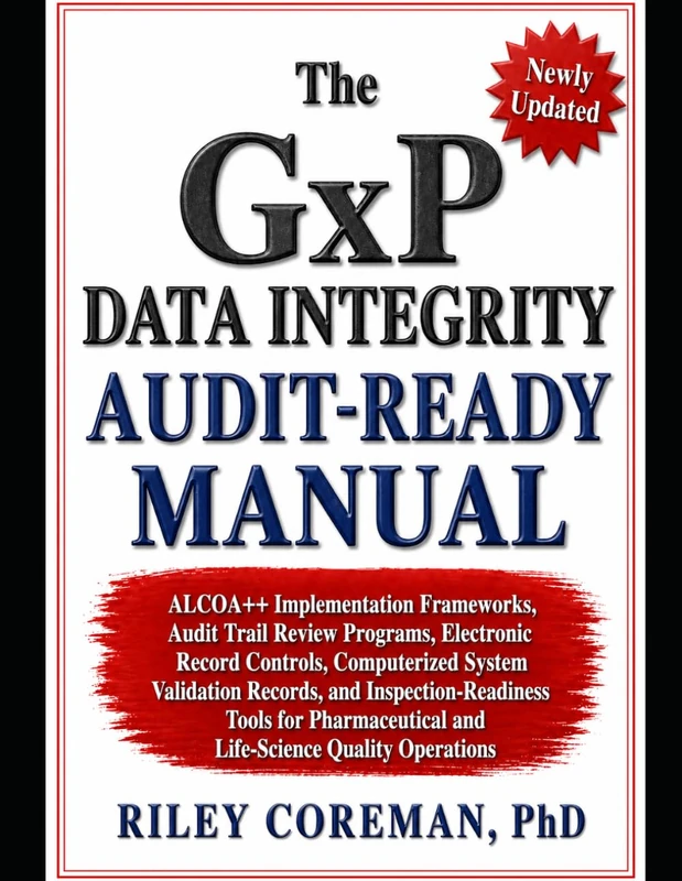 The GxP Data Integrity Audit-Ready Manual: ALCOA++ Implementation Frameworks, Audit Trail Review Programs, Electronic Record Controls, and ... and Life-Science Quality Operations