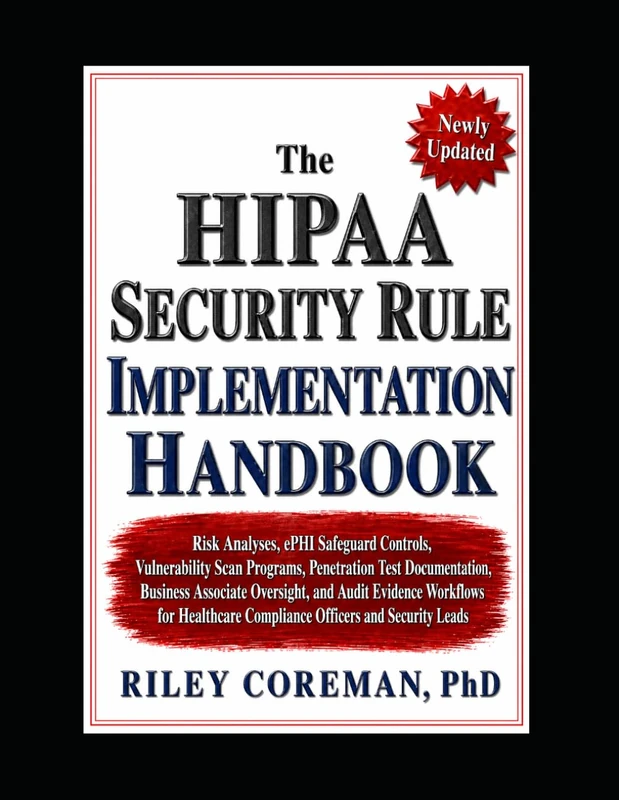 The HIPAA Security Rule Implementation Handbook: Risk Analyses, ePHI Safeguard Controls, Vulnerability Scan Programs, Penetration Test Documentation, ... Oversight, and Audit Evidence Workflows