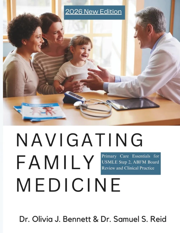 Navigating Family Medicine: Primary Care Essentials for USMLE Step 2, ABFM Board Review and Clinical Practice