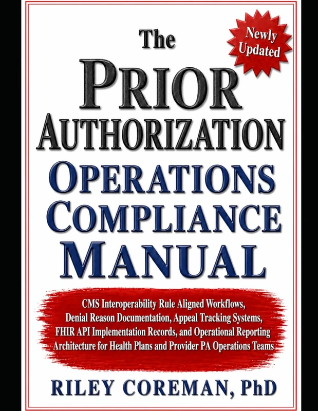 The Prior Authorization Operations Compliance Manual: CMS Interoperability Rule Aligned Workflows, Denial Reason Documentation, Appeal Tracking ... Health Plans and Provider PA Operations Teams