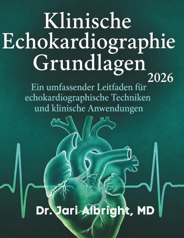 Klinische Echokardiographie Grundlagen 2026: Hämodynamische Beurteilung und Point-of-Care-Ultraschall: Taschenatlas und praktischer ... (DR. JARI ALBRIGHT MEDICAL SURGERY BOOKS)