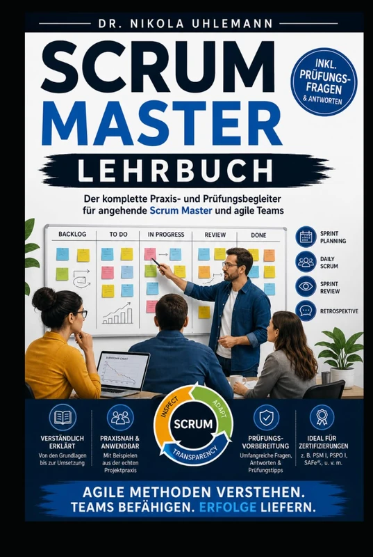 SCRUM MASTER Schulungsbuch: Von den Grundlagen zur Zertifizierung