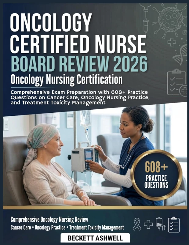 ONCOLOGY CERTIFIED NURSE BOARD REVIEW 2026: Comprehensive exam preparation with 608+ practice questions on cancer care, oncology nursing practice, and treatment toxicity management