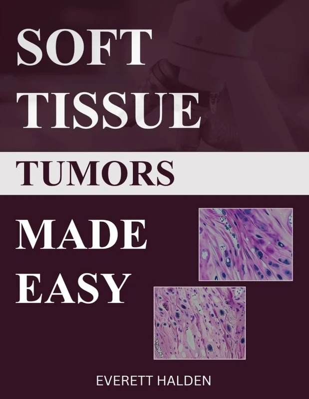 Soft Tissue Tumors Made Easy: A High-Yield Guide to Differential Diagnosis for Medical Students and Pathology Residents