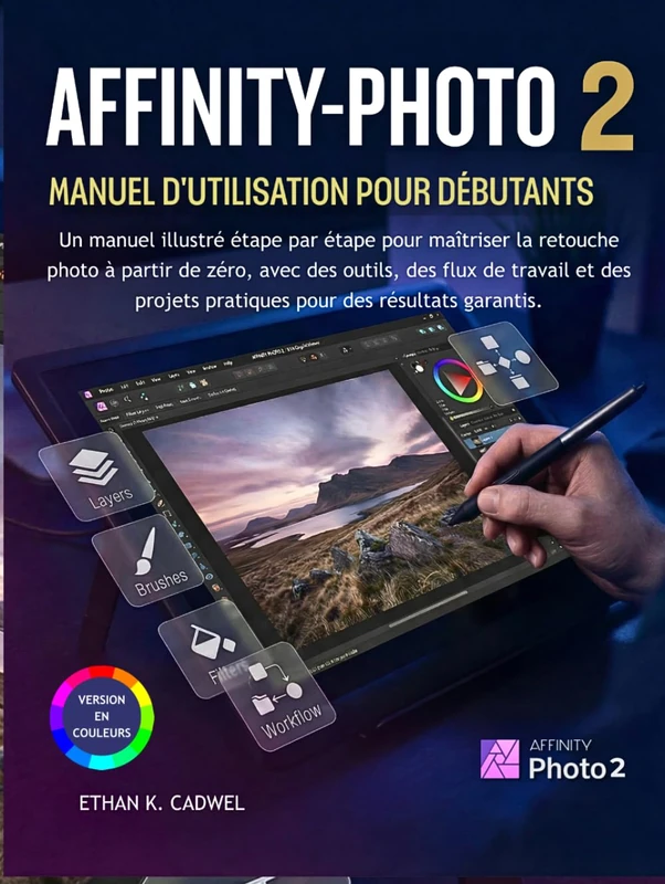 AFFINITY-PHOTO 2 MANUEL D'UTILISATION POUR DÉBUTANTS: Guide illustré pour maîtriser la retouche photo | outils, méthodes et projets pratiques