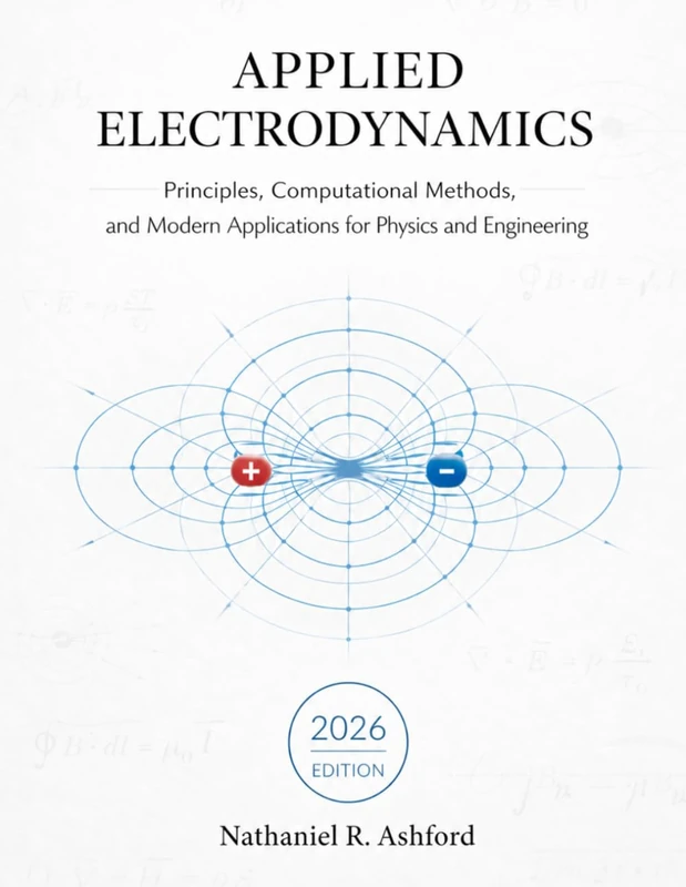 Applied Electrodynamics: Principles, Computational Methods, and Modern Applications for Physics and Engineering