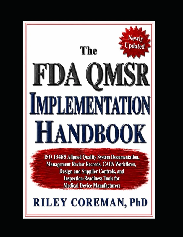 The FDA QMSR Implementation Handbook: ISO 13485 Aligned Quality System Documentation, Management Review Records, CAPA Workflows, Design and Supplier ... Tools for Medical Device Manufacturers