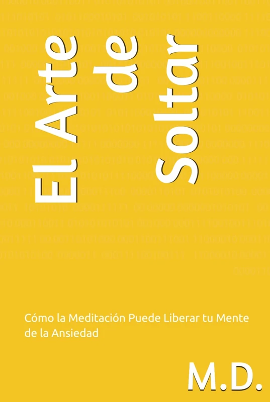 El Arte de Soltar: Cómo la Meditación Puede Liberar tu Mente de la Ansiedad