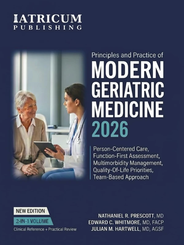 Principles and Practice of Modern Geriatric Medicine 2026: Person-Centered Care, Function-First Assessment, Multimorbidity Management, Quality-of-Life Priorities, Team-Based Approach