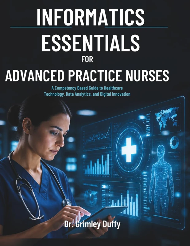 Informatics Essentials for Advanced Practice Nurses: A Competency Based Guide to Healthcare Technology, Data Analytics, and Digital Innovation