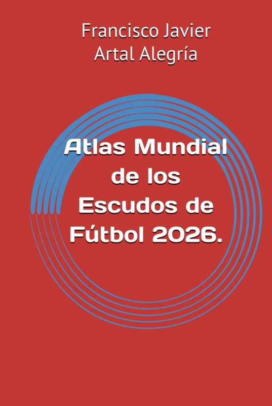 Atlas Mundial de los Escudos de Fútbol 2026. (ESCUDOS DEPORTIVOS) - Image 1