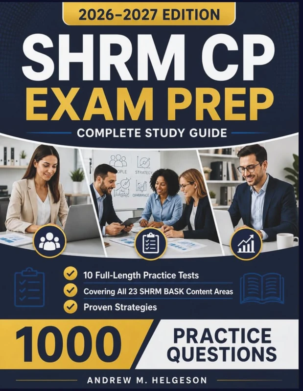 SHRM CP Exam Prep 2026–2027: Complete Coverage of All 23 SHRM BASK Content Areas with 10 Full-Length Practice Tests, 1,000 Q&A, plus 10 Proven Strategies for First-Time Certification Success