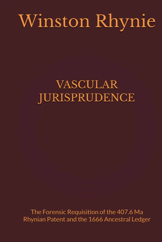 VASCULAR JURISPRUDENCE: The Forensic Requisition of the 407.6 Ma Rhynian Patent and the 1666 Ancestral Ledger - Image 1
