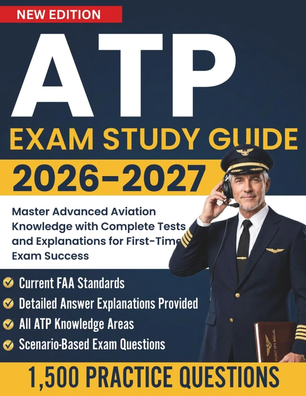 ATP Exam Study Guide 2026-2027: Master Advanced Aviation Knowledge with Complete Tests and Explanations for First-Time Exam Success