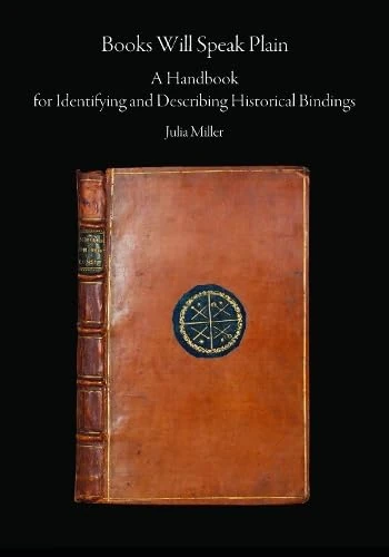 Books Will Speak Plain: A Handbook for Identifying and Describing Historical Bindings
