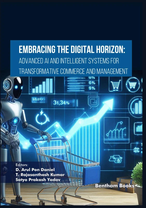 Embracing the Digital Horizon: Advanced AI and Intelligent Systems for Transformative Commerce and Management (Emerging Trends in Computation Intelligence and Disruptive Technologies)