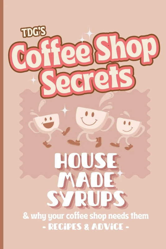 TDG Coffee Shop Secrets: House-Made syrups